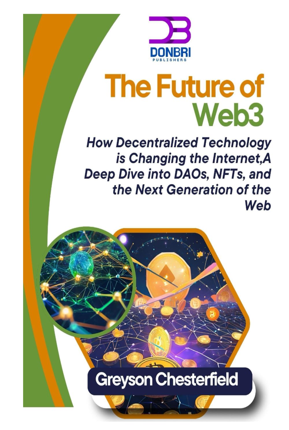 The Future of Web3: How Decentralized Technology is Changing the Internet A Deep Dive into DAOs, NFTs, and the Next Generation of the Web