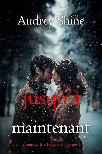 Jusqu’à maintenant (Romance à Silverpeak—Tome 1)