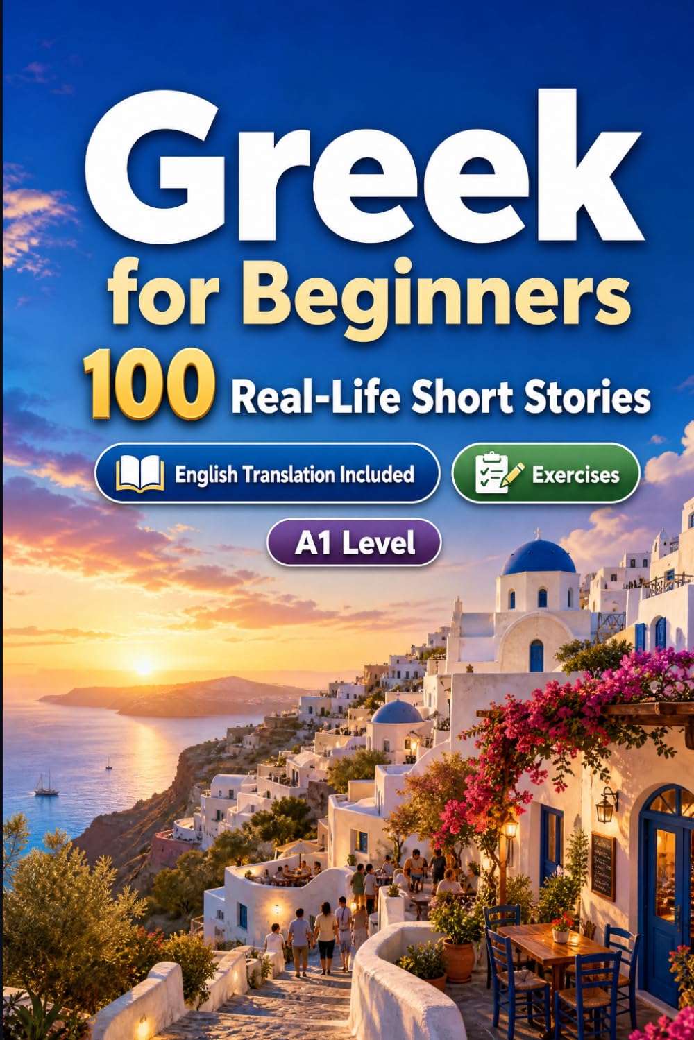 Greek for Beginners A1: 100 Real-Life Short Stories: Improve your reading comprehension and written expression through simple bilingual everyday situations