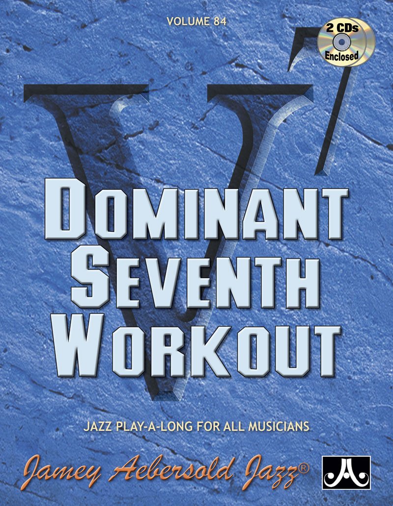 Volume 84: Dominant 7th Workout (with 2 Free Audio CDs) [Jamey Aebersold Play-A-Long Series]: Jazz Play-A-Long For All Musicians
