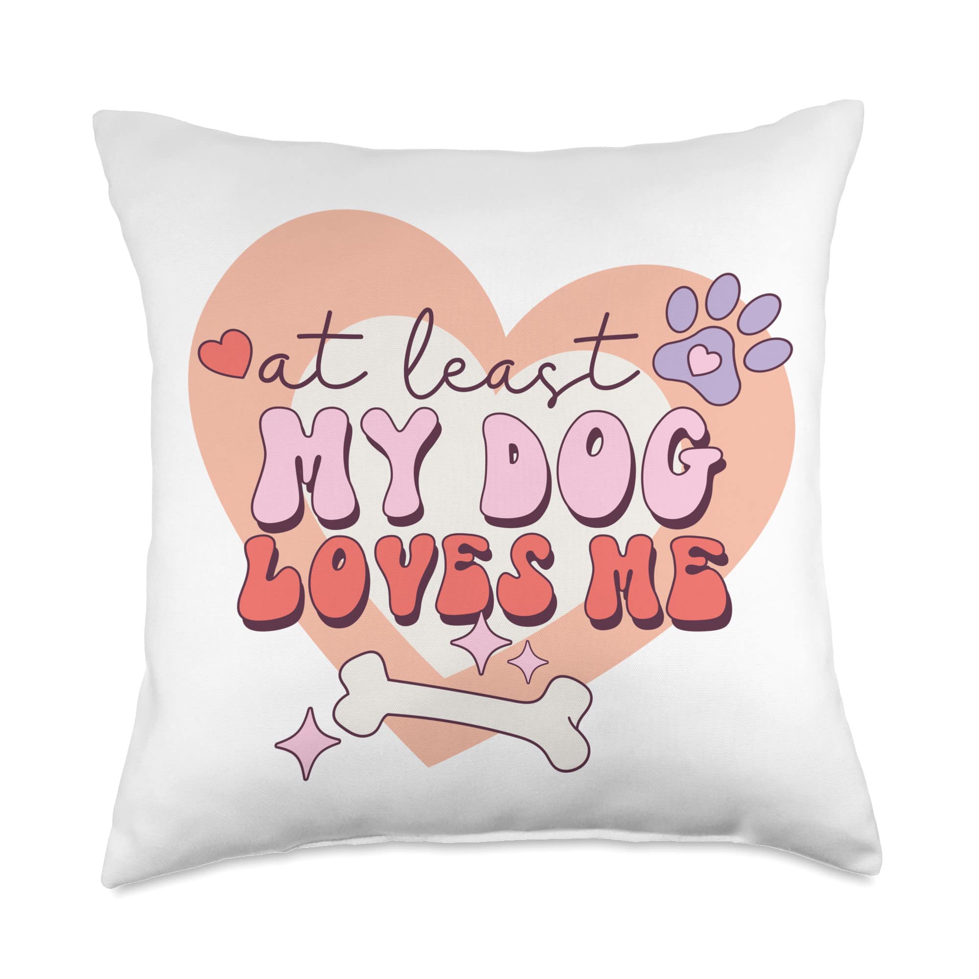 MM SquadAt Least My Dog Loves Me-Pet Parent Throw Pillow, 18x18, Multicolor