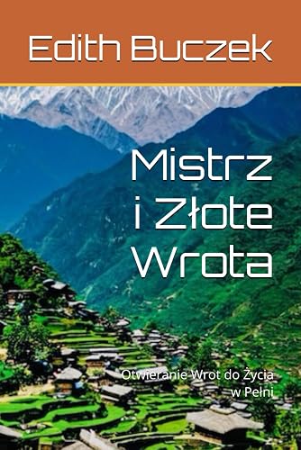Mistrz i Złote Wrota: Otwieranie Wrot do Życia w Pełni (Polish Edition)