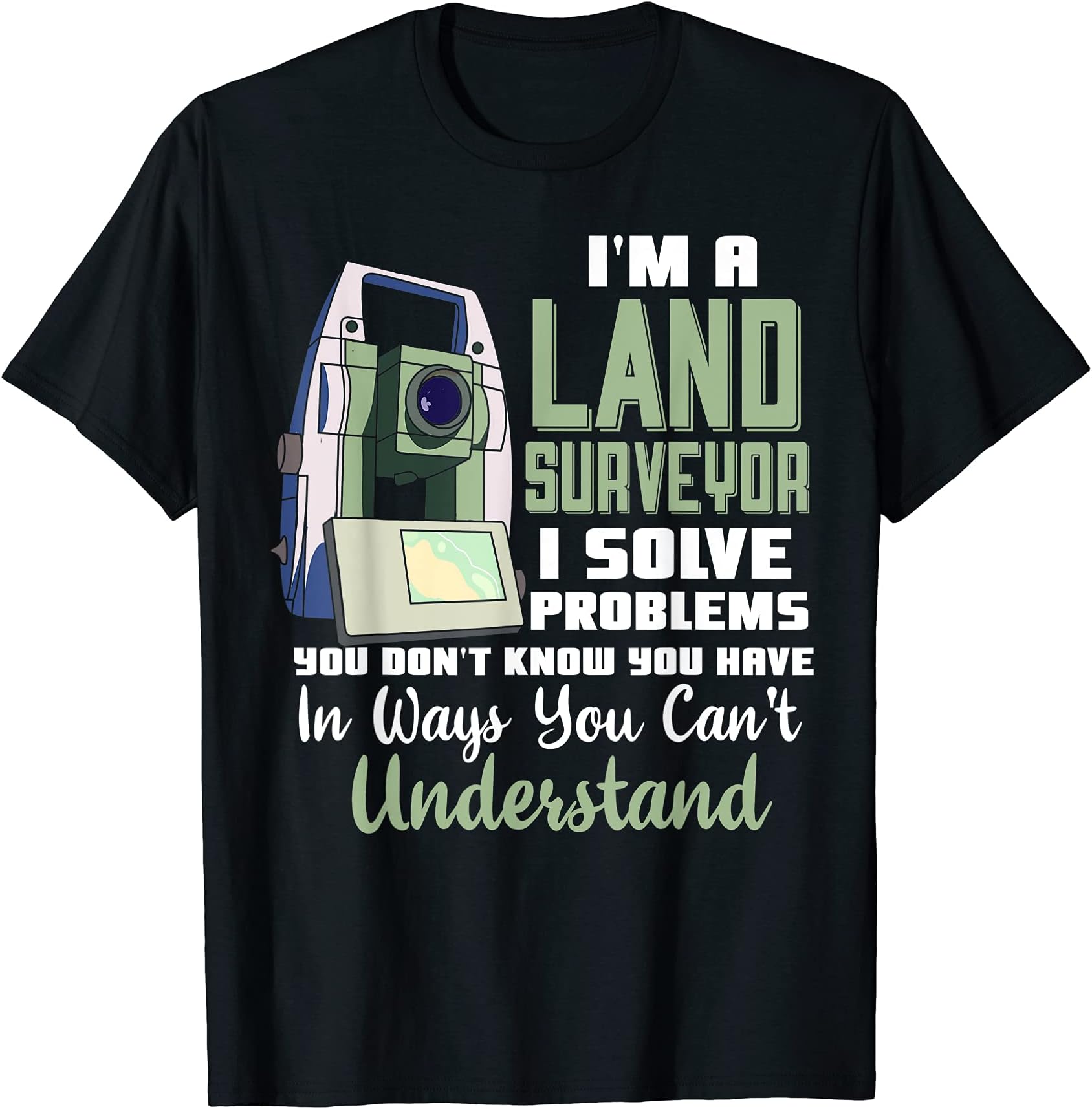 I'm A Land Surveyor Gift Funny Land Surveying Joke T-Shirt