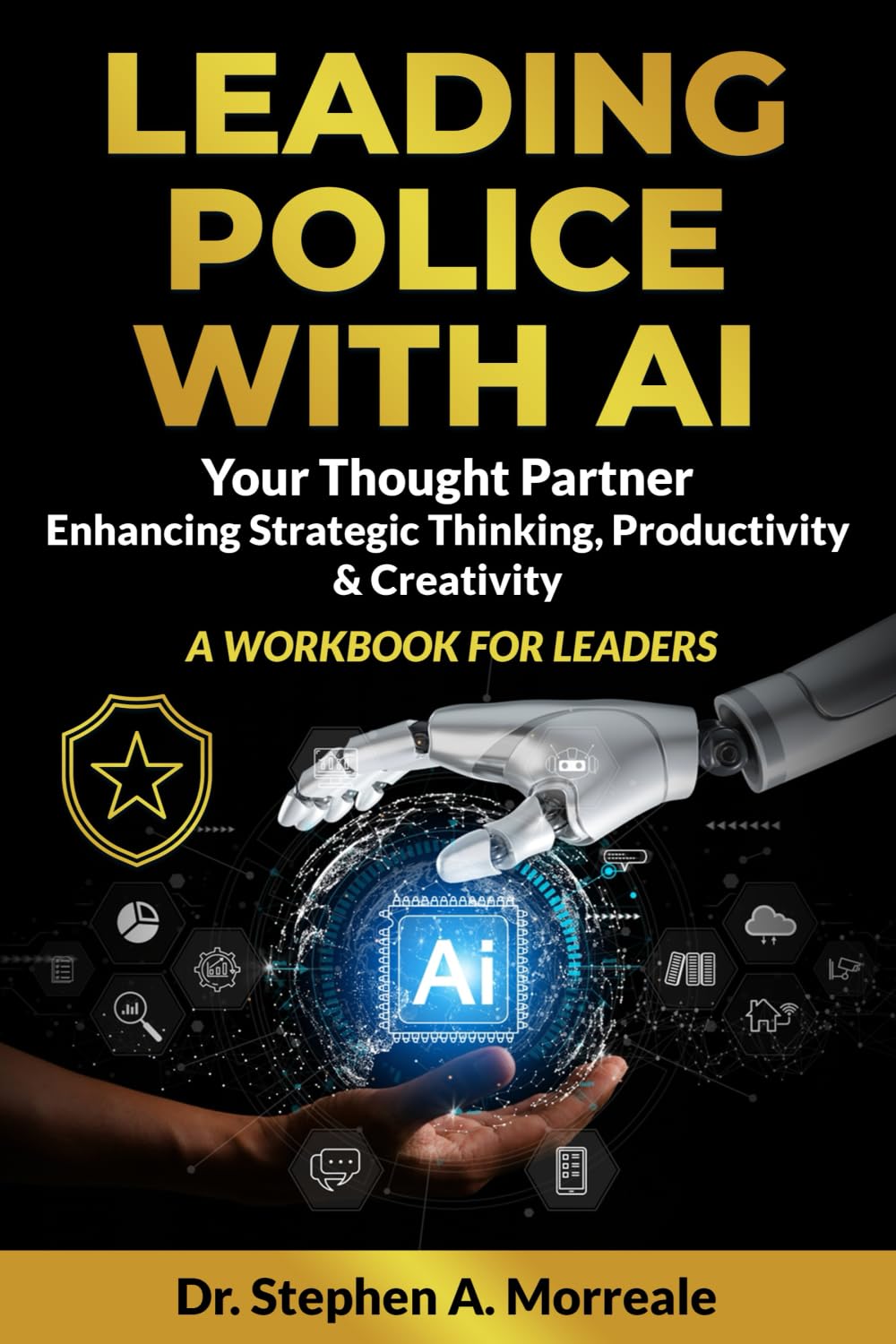 Leading Police with AI: AI as a Strategic Thought Partner - A Workbook for Police Leaders