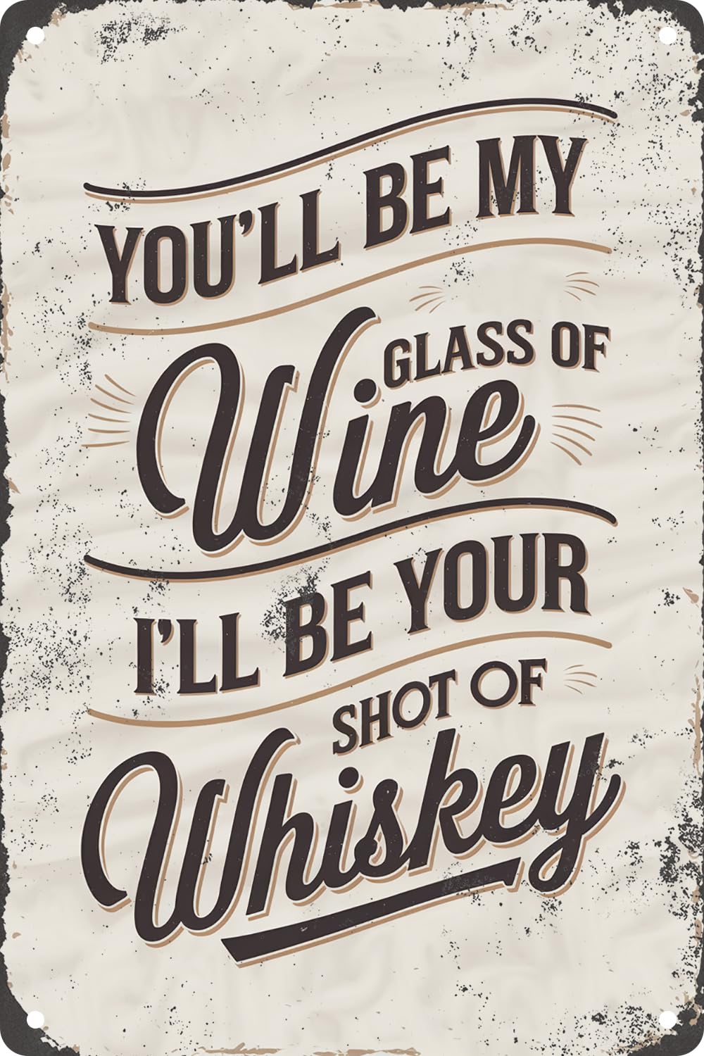Yepyayqvk Tin Sign 31 You'll Be My Glass Of Wine I'll Be Your Shot Of Whiskey Funny Metal Tin Signs Iron Painting Plaque Wall Art For Home Kitchen Bar Pub Club Wall Decor Poster 6X8 Inches
