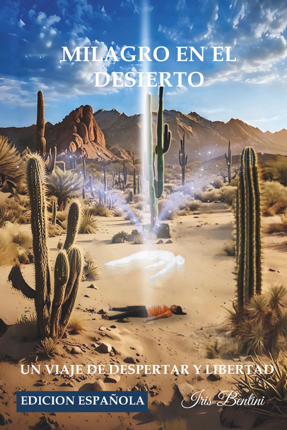 MILAGRO EN EL DESIERTO: UN VIAJE DE DESPERTAR ESPIRITUAL Y LIBERTAD INTERIOR