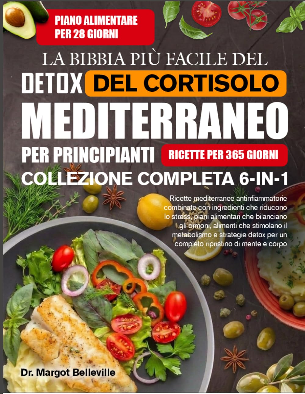 LA BIBBIA PIÙ FACILE DEL DETOX DEL CORTISOLO MEDITERRANEO PER PRINCIPIANTI — COLLEZIONE COMPLETA 6-IN-1: Ricette mediterranee antinfiammatorie ... che bilanciano gli ormoni, alimenti che stimo