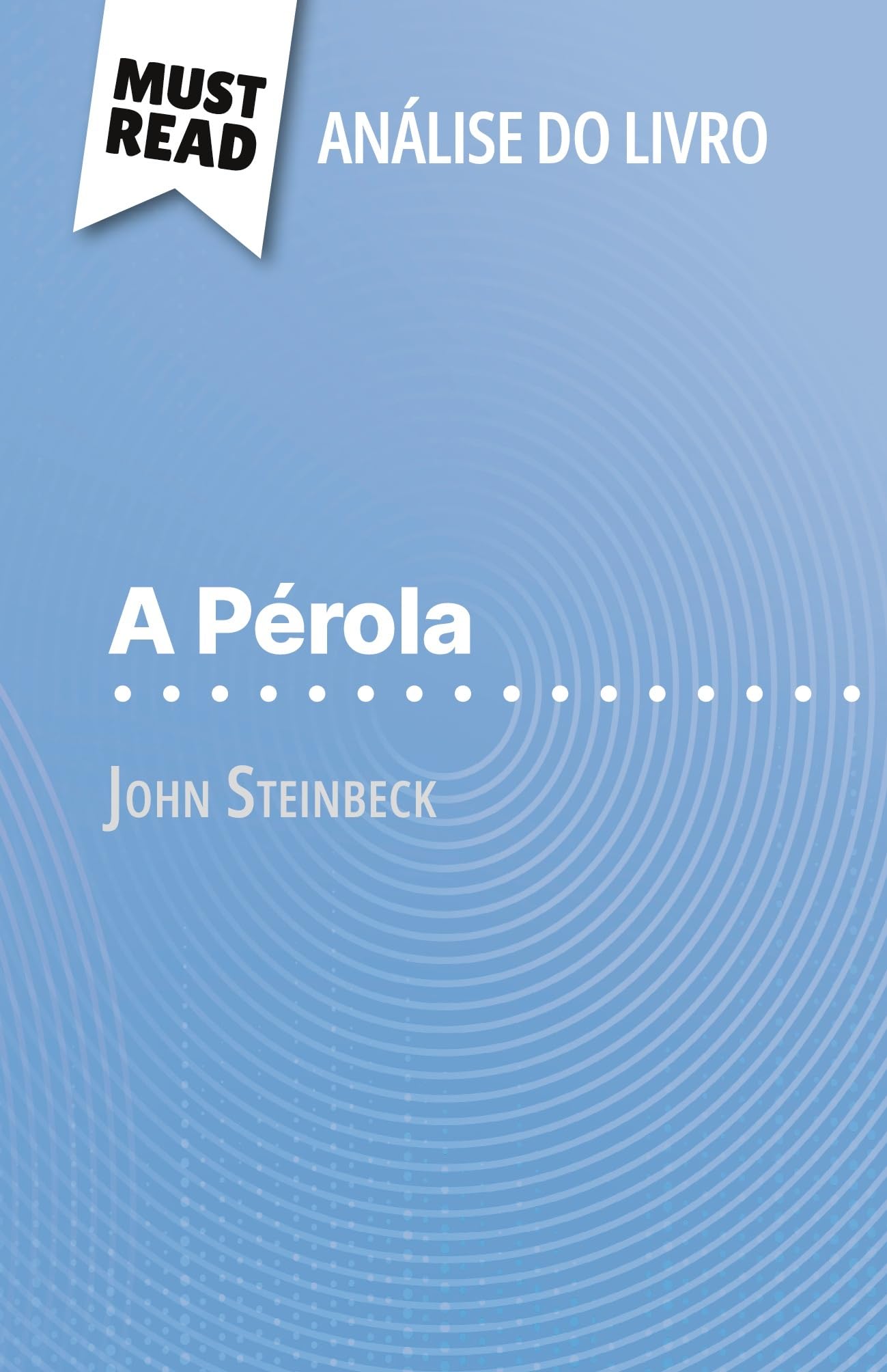 A Pérola de John Steinbeck (Análise do livro): Análise completa e resumo pormenorizado do trabalho (Portuguese Edition)