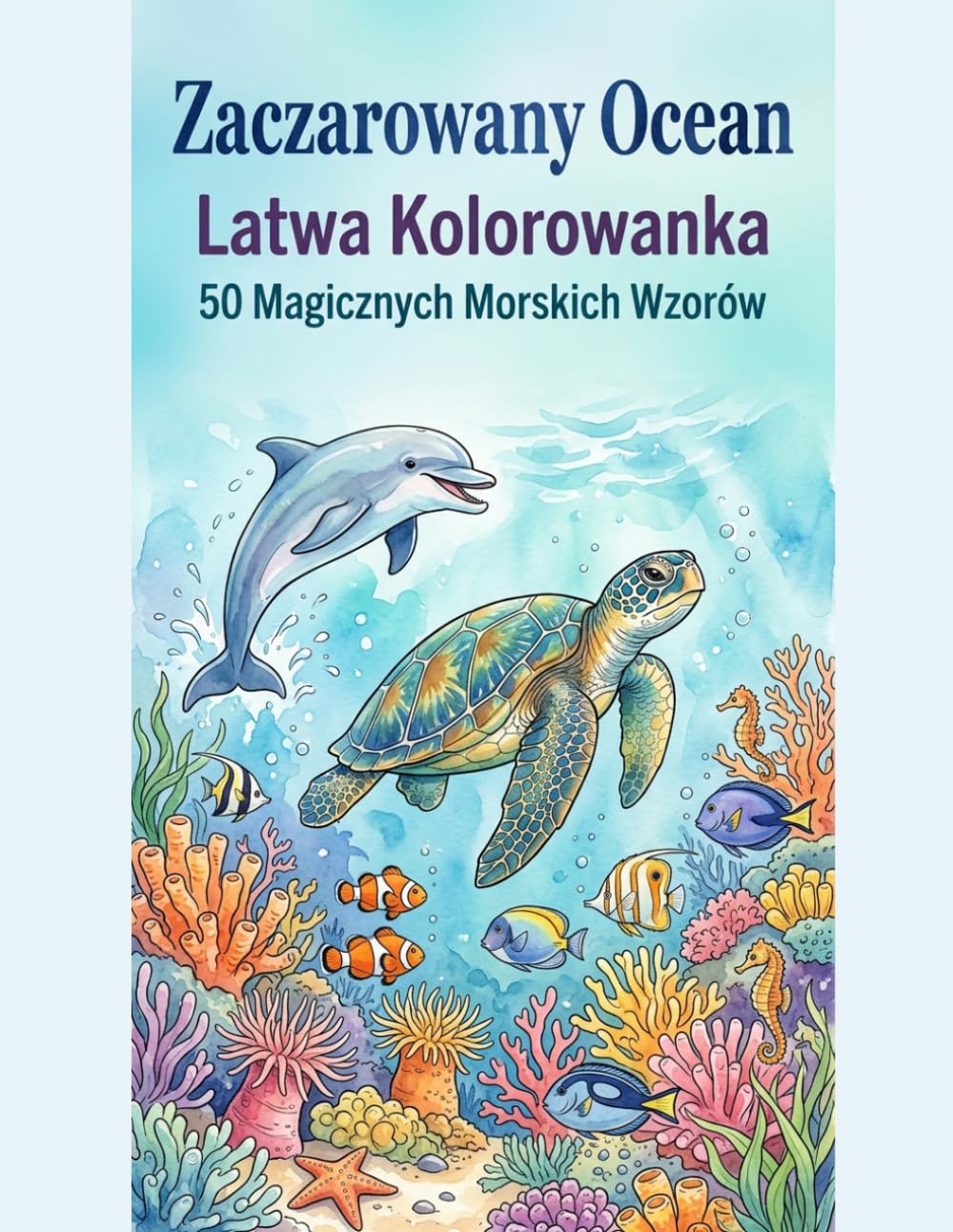 Zaczarowany Ocean: Latwa Kolorowanka: 50 Magicznych Morskich Wzorow - Proste i relaksujące wzory dla dorosłych i dzieci