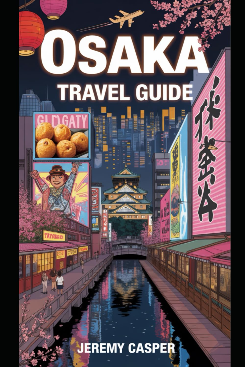 OSAKA TRAVEL GUIDE (TRAVELLING AND HIKING GUIDE BOOKS)