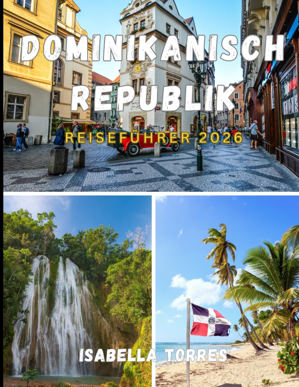 DOMINIKANISCH REPUBLIK REISEFÜHRER 2026: Der unverzichtbare Reiseführer für eine sichere, kulturell und mit Insiderwissen ausgestattete Reise durch die Dominikanische Republik.