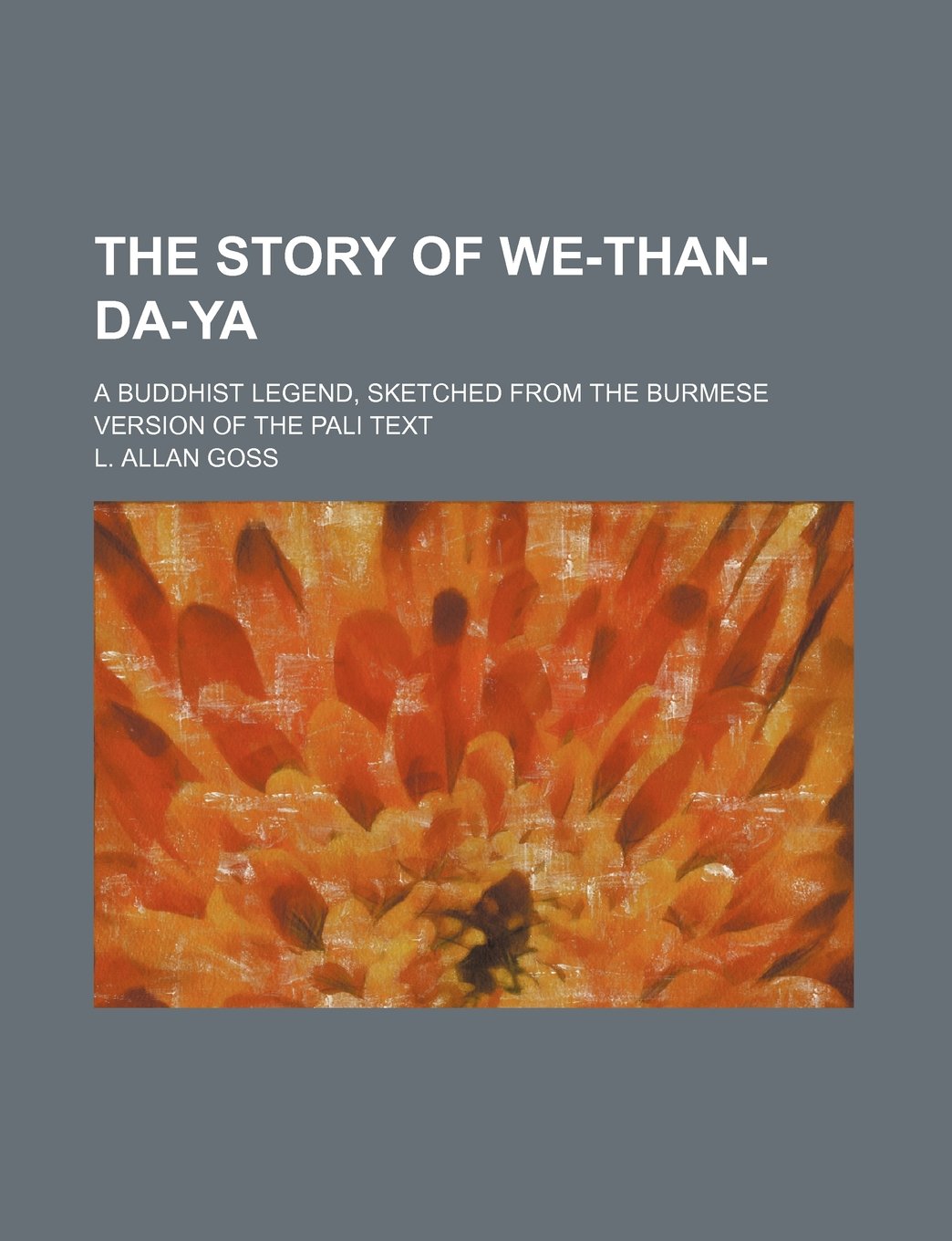 The Story of We-Than-Da-YA; A Buddhist Legend, Sketched from the Burmese Version of the Pali Text