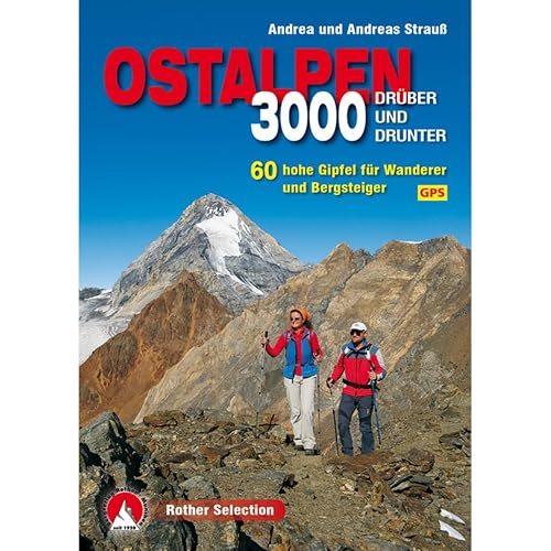 3000er Ostalpen. Drüber und drunter: 60 hohe Gipfel für Wanderer und Bergsteiger. Mit GPS-Daten.