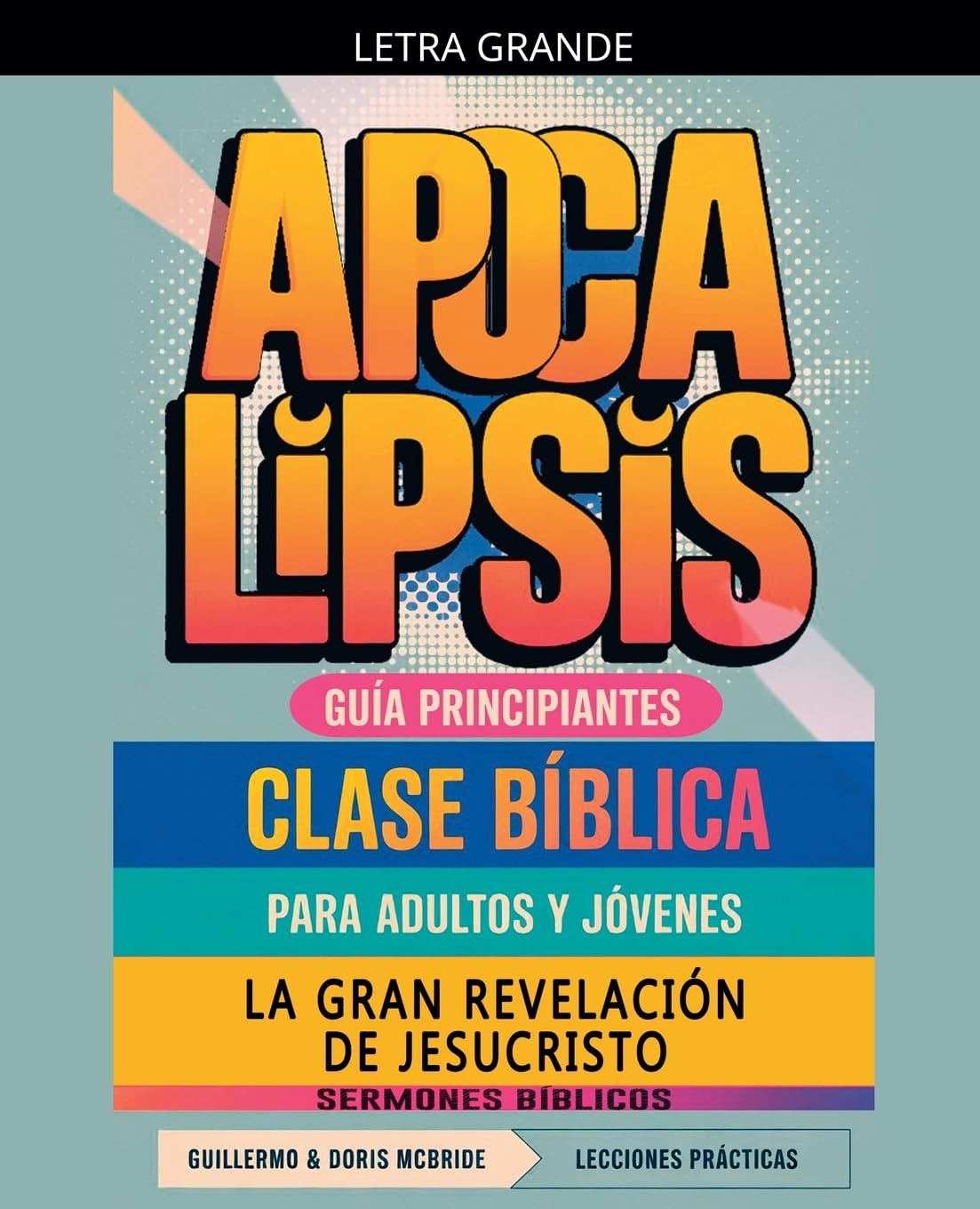 La Gran Revelación de Jesucristo: Apocalipsis: Clase Bíblica: 66 (Clase Bíblica Dominical Para Jóvenes Y Adultos)