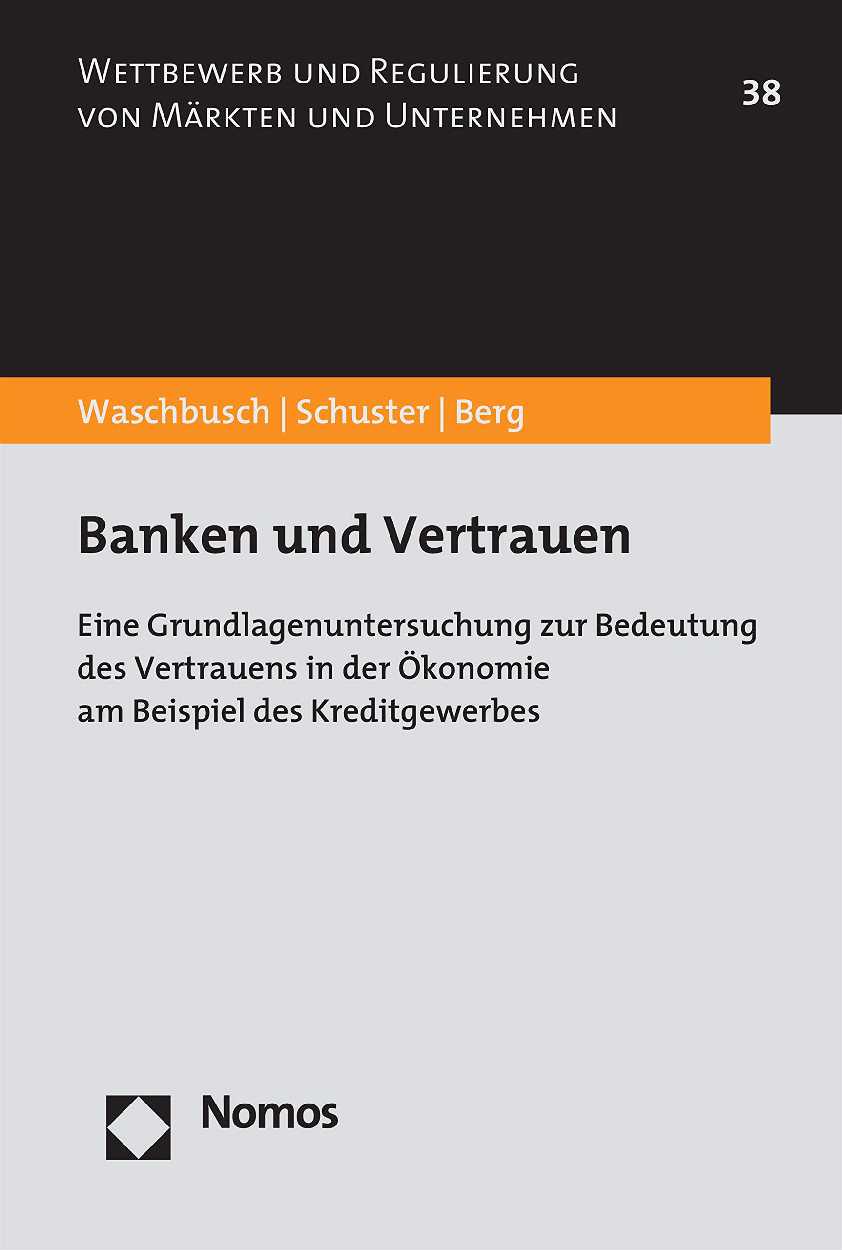Banken und Vertrauen: Eine Grundlagenuntersuchung zur Bedeutung des Vertrauens in der Ökonomie am Beispiel des Kreditgewerbes (Wettbewerb und Regulierung ... Märkten und Unternehmen 38) (German Edition)