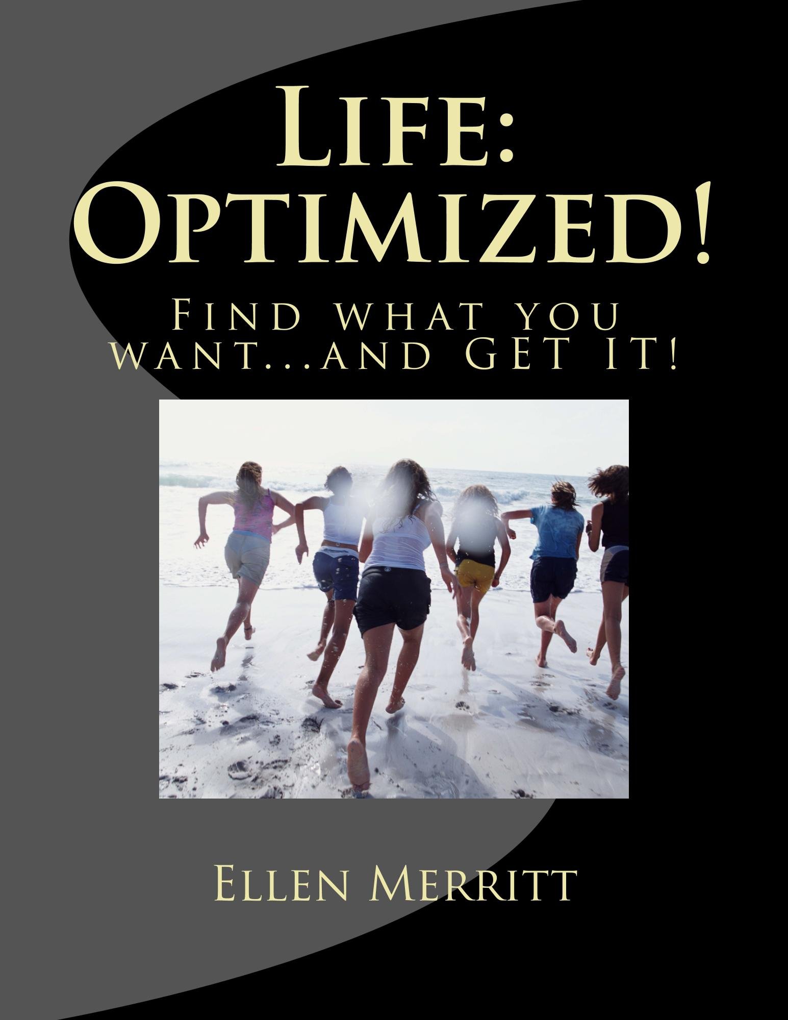 Life: Optimized!: Find What You Want...And GET IT!