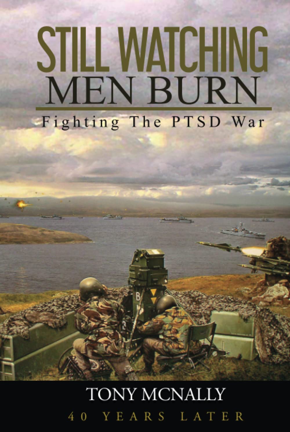 Still Watching Men Burn: Fighting The PTSD War: 40th Anniversary Special Edition