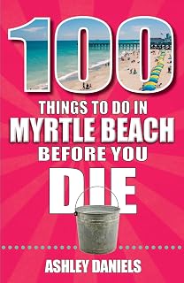 100 Things to Do in Myrtle Beach Before You Die