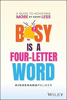 Busy Is a Four-Letter Word: A Guide to Achieving More by Doing Less-Wow! eBook