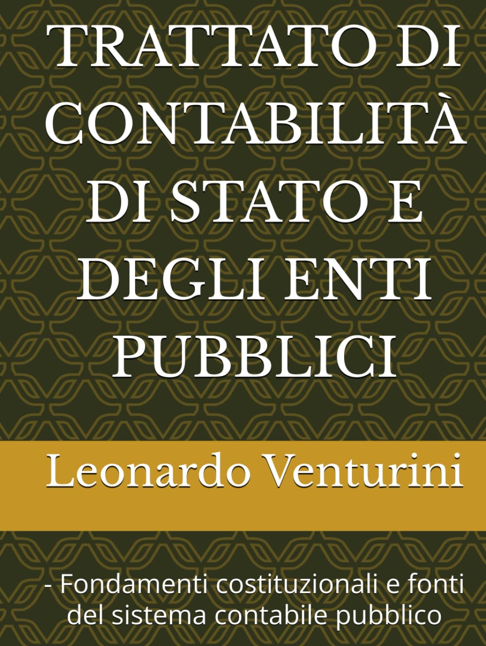 TRATTATO DI CONTABILITÀ DI STATO E DEGLI ENTI PUBBLICI: - Fondamenti costituzionali e fonti del sistema contabile pubblico