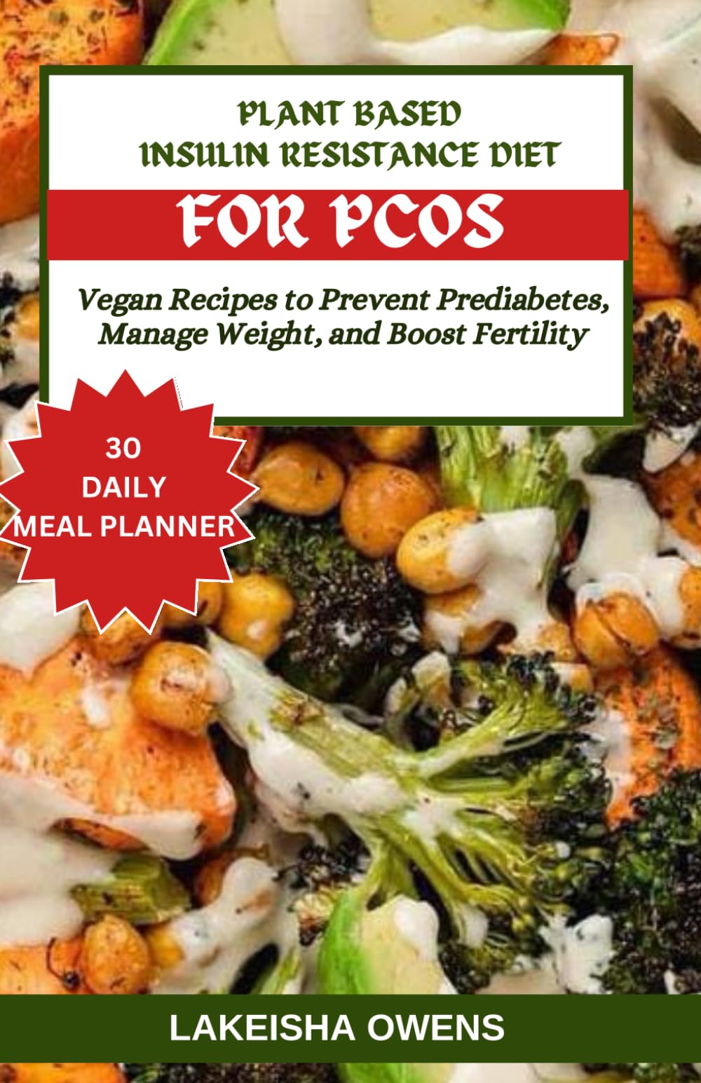 PLANT-BASED INSULIN RESISTANCE DIET FOR PCOS: Vegan recipes to prevent prediabetes, manage weight, and boost fertility