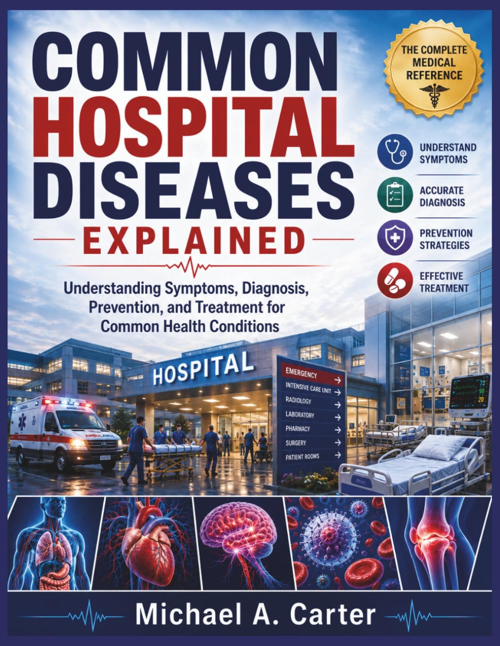 COMMON HOSPITAL DISEASES EXPLAINED: Understanding Symptoms, Diagnosis, Prevention, and Treatment for Common Health Conditions