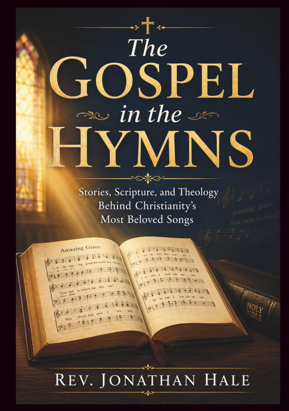 The Gospel in the Hymns: Stories, Scripture, and Theology Behind Christianity’s Most Beloved Songs