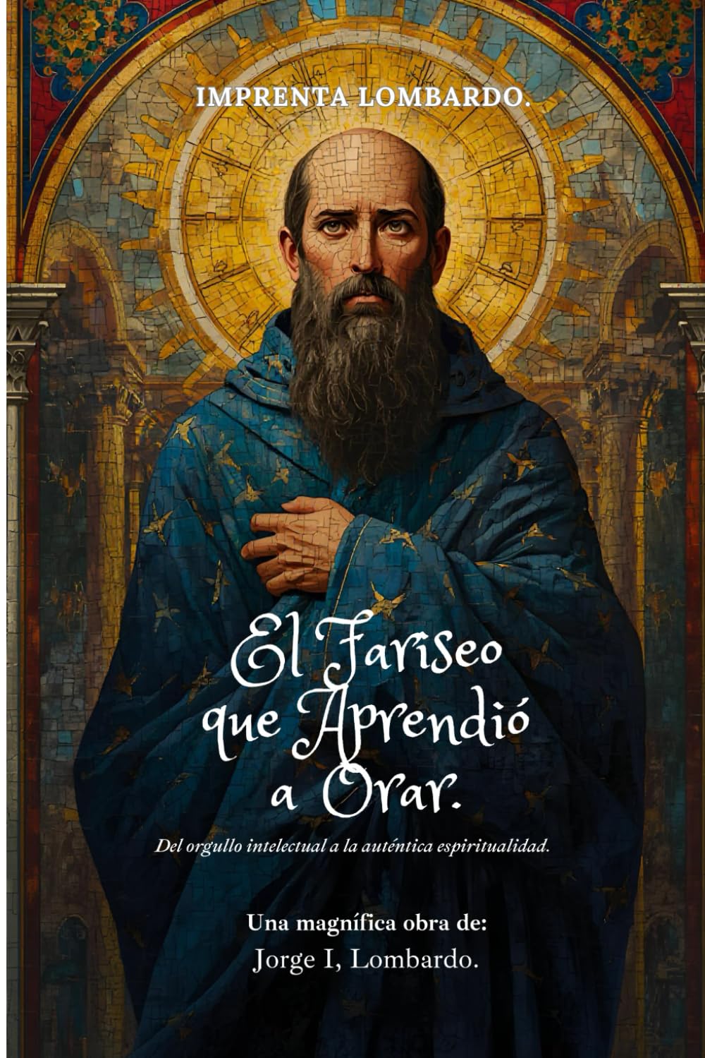 El Fariseo que Aprendió a Orar: Del orgullo intelectual a la auténtica espiritualidad.