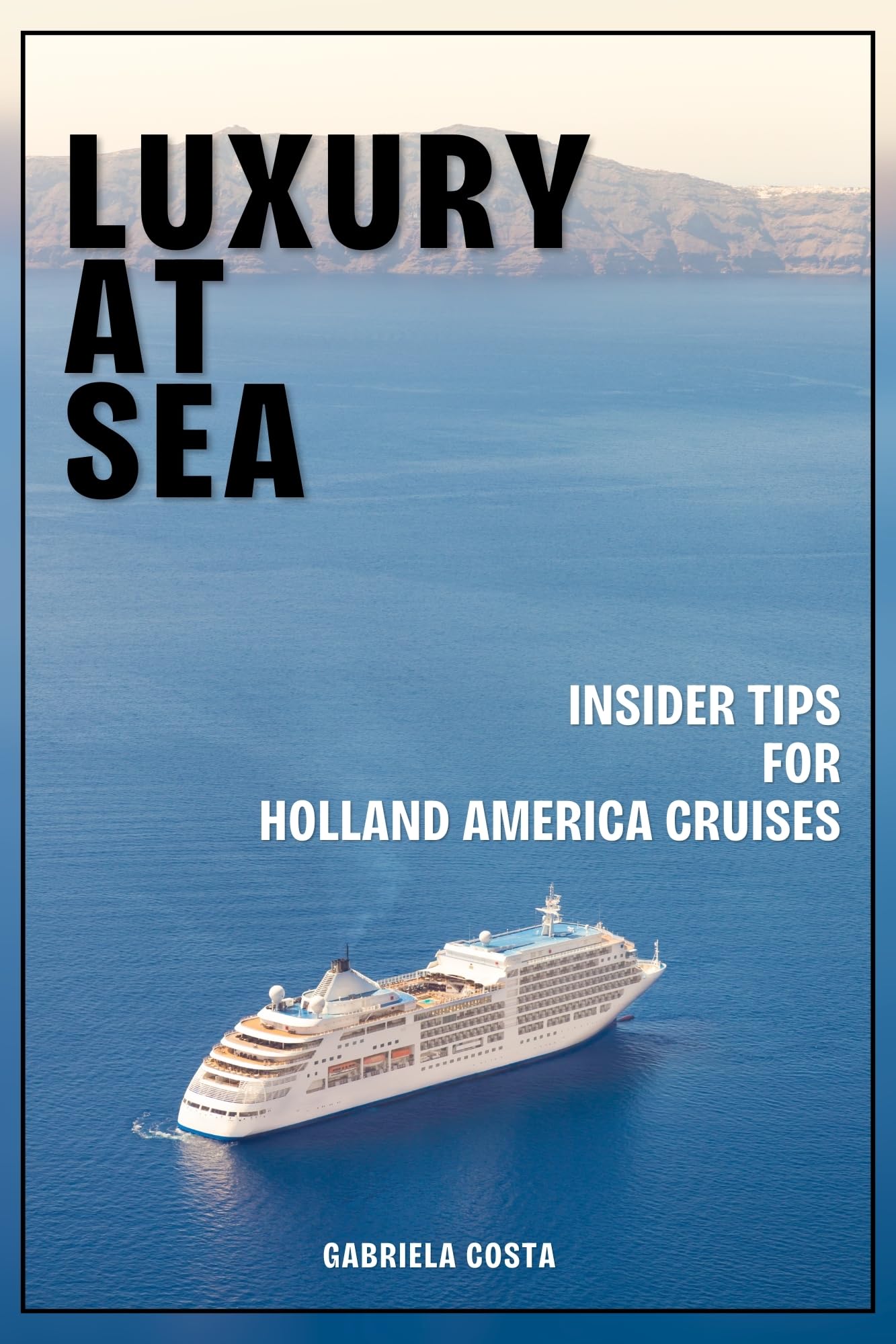 Luxury at Sea: Insider Tips for Holland America Cruises