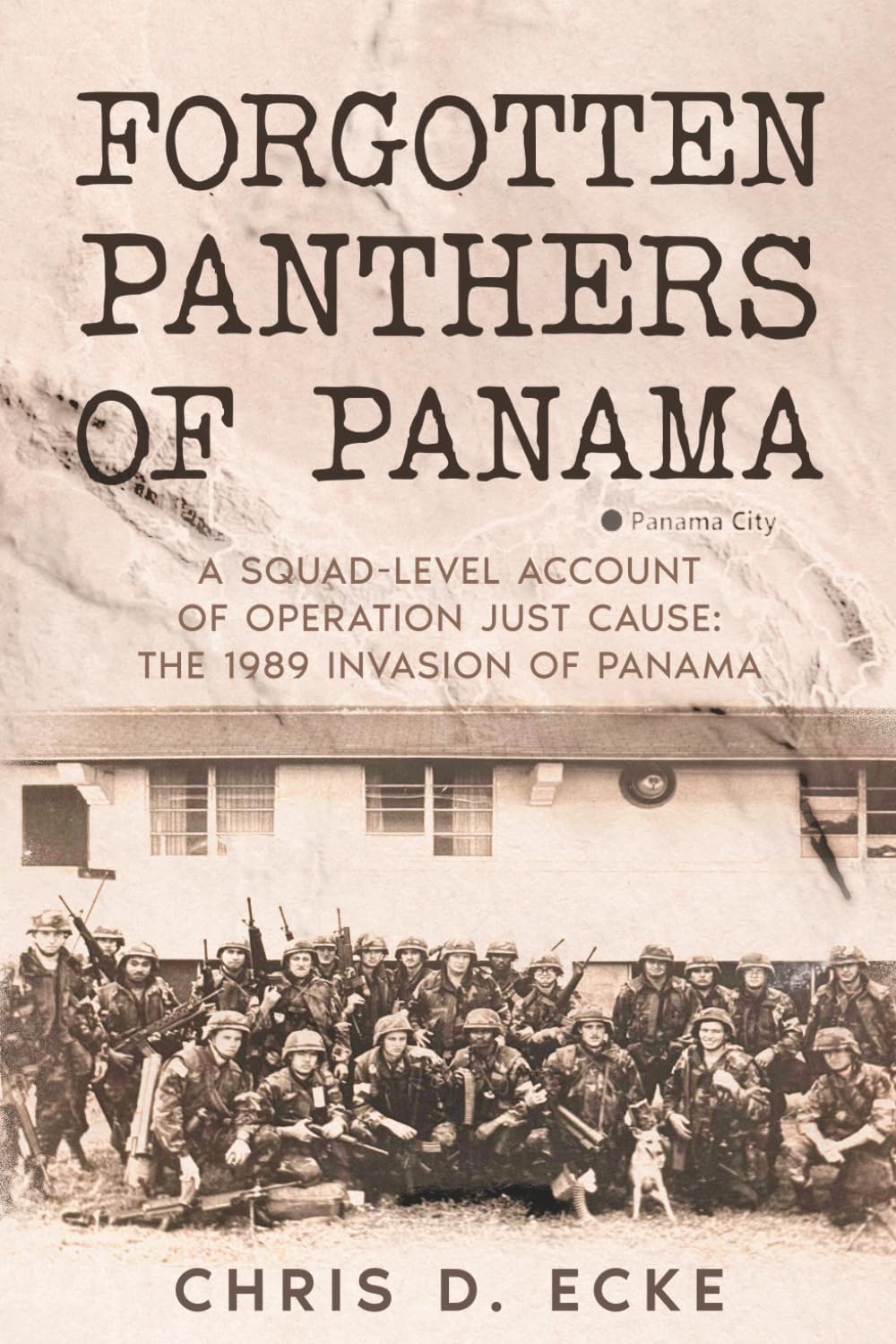 Forgotten Panthers of Panama: A Squad-Level Account of Operation Just Cause: The 1989 Invasion of Panama