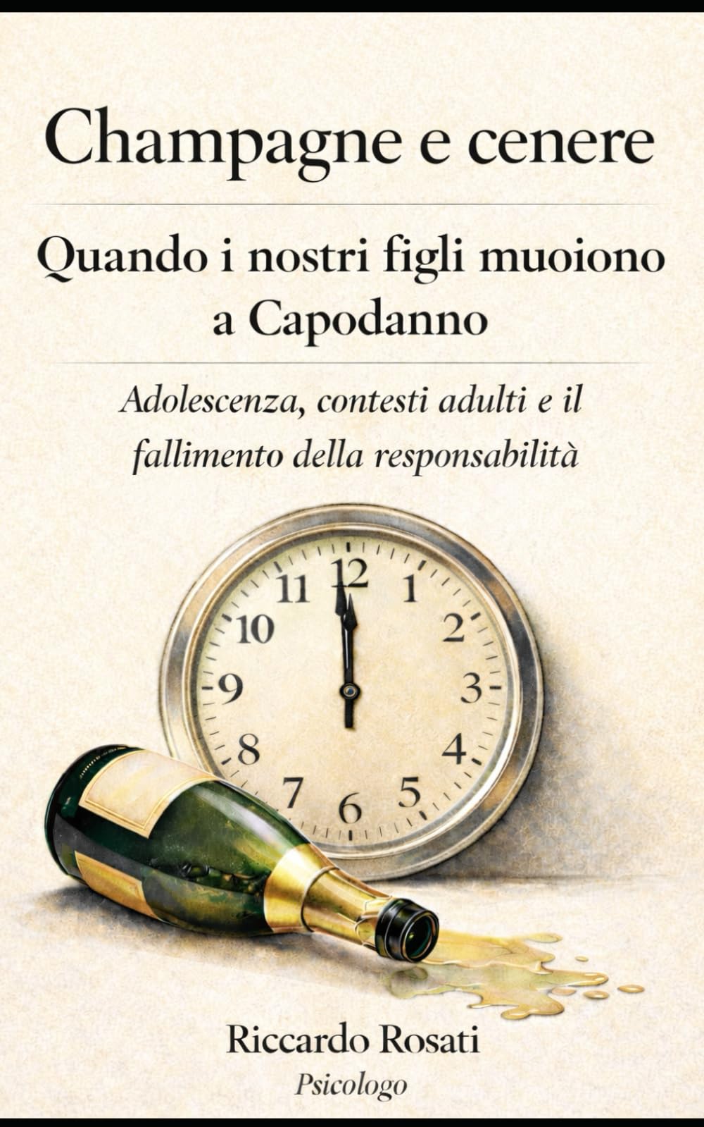 Champagne e cenere Quando i nostri figli muoiono a Capodanno Adolescenza, contesti adulti e il fallimento della responsabilità Riccardo Rosati Psicologo