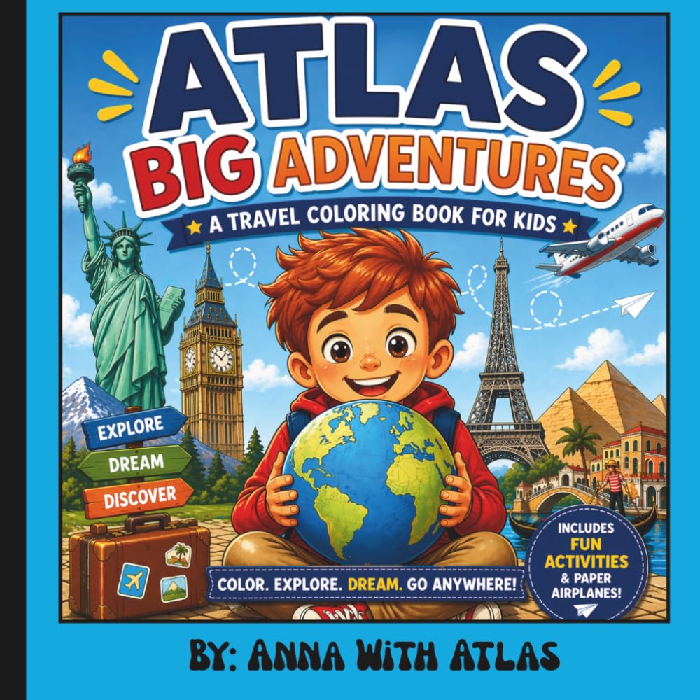 Atlas Big Adventures - A Travel Coloring Book For Kids: A Travel Coloring and Activity Book for Kids with Airplanes, Mazes, Word Search, and Fun Adventures Around the World