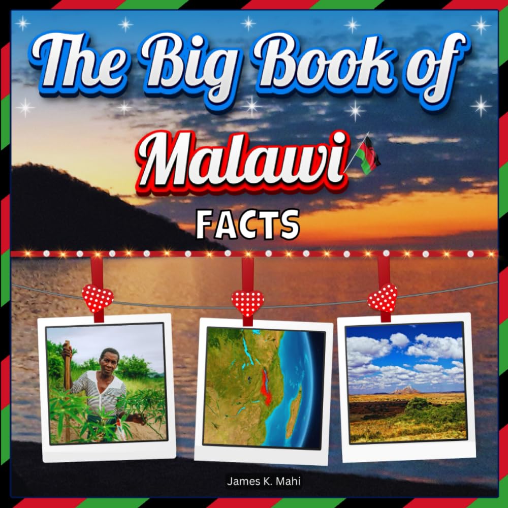 The Big Book of Malawi Facts: An Educational Country Travel Picture Book for Kids about History, Destination Places, Animals, and Many More