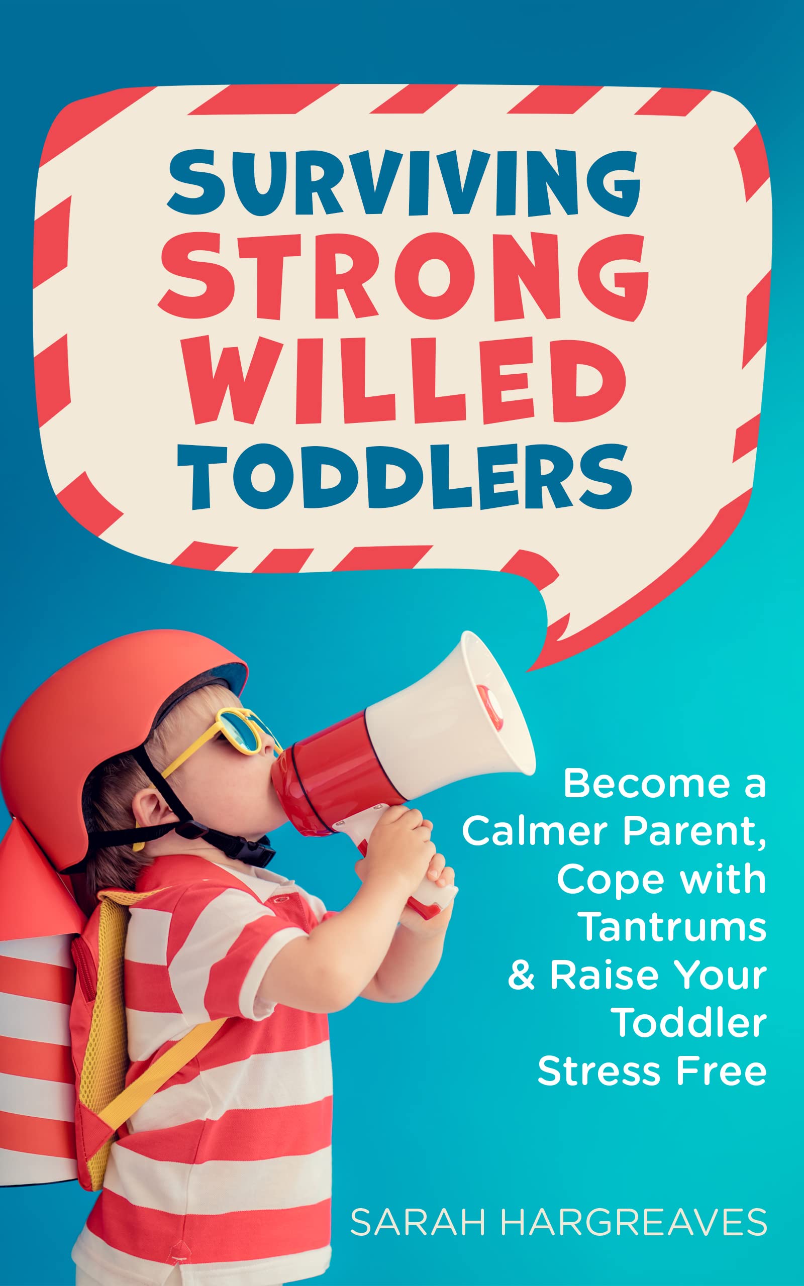 Surviving Strong Willed Toddlers: Become a Calmer Parent, Cope with Tantrums & Raise Your Toddler Stress Free