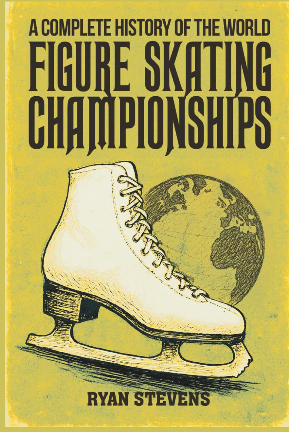 A Complete History of the World Figure Skating Championships (The Figure Skating History Library)