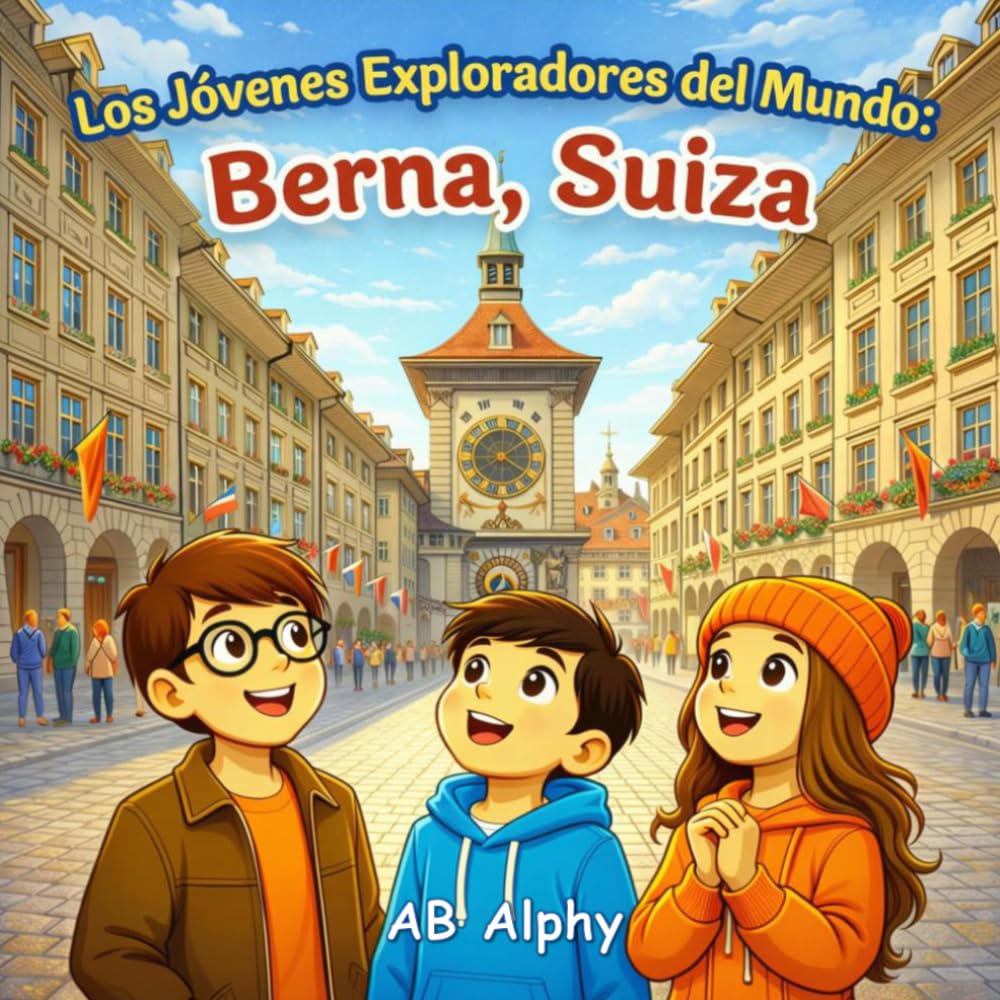 Los Jóvenes Exploradores del Mundo: Berna, Suiza: Descubriendo la capital de Suiza con Nora, Max y Leo