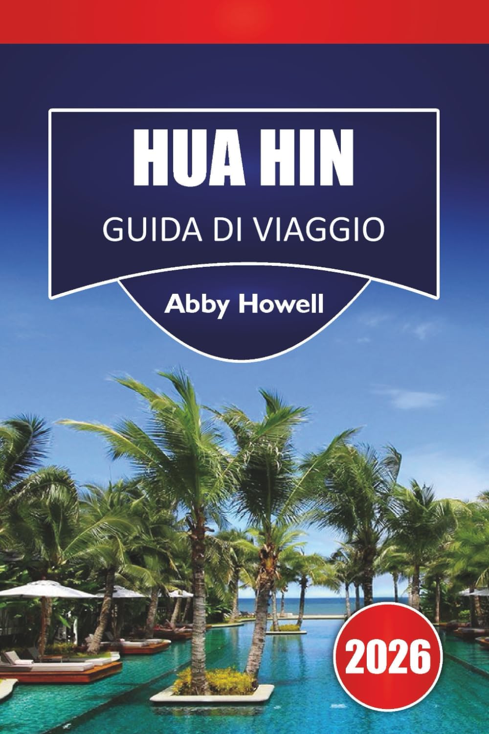 HUA HIN GUIDA DI VIAGGIO 2026: Scopri le principali attrazioni, le spiagge, la cucina locale, i monumenti storici, i gioielli nascosti e consigli di viaggio essenziali per la tua vacanza in Thailandia