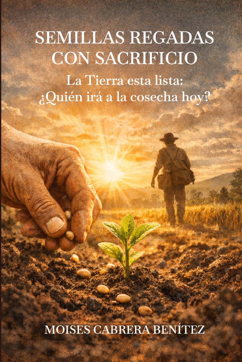 SEMILLAS REGADAS CON SACRIFICIO: La Tierra esta lista: ¿Quién irá a la cosecha hoy?