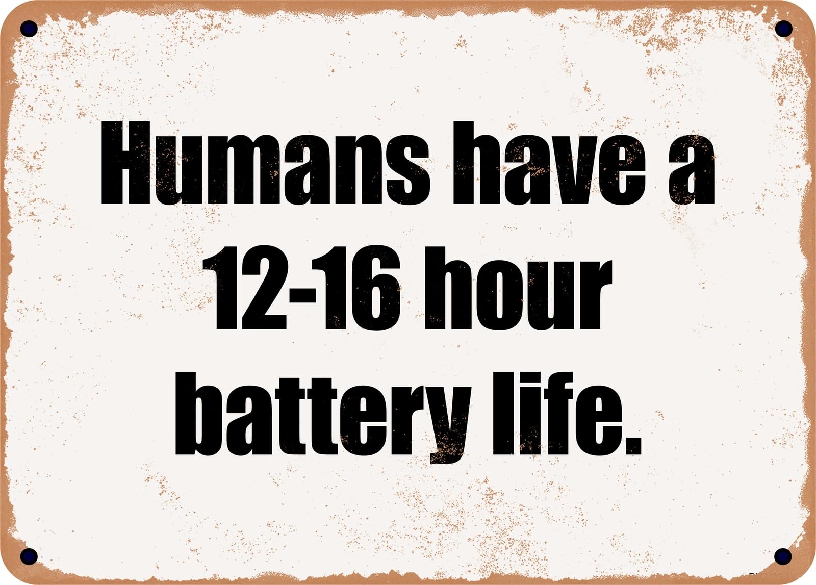 Miaomansenstore Metal Sign - Humans Have A 12-16 Hour Battery Life Home Decor
