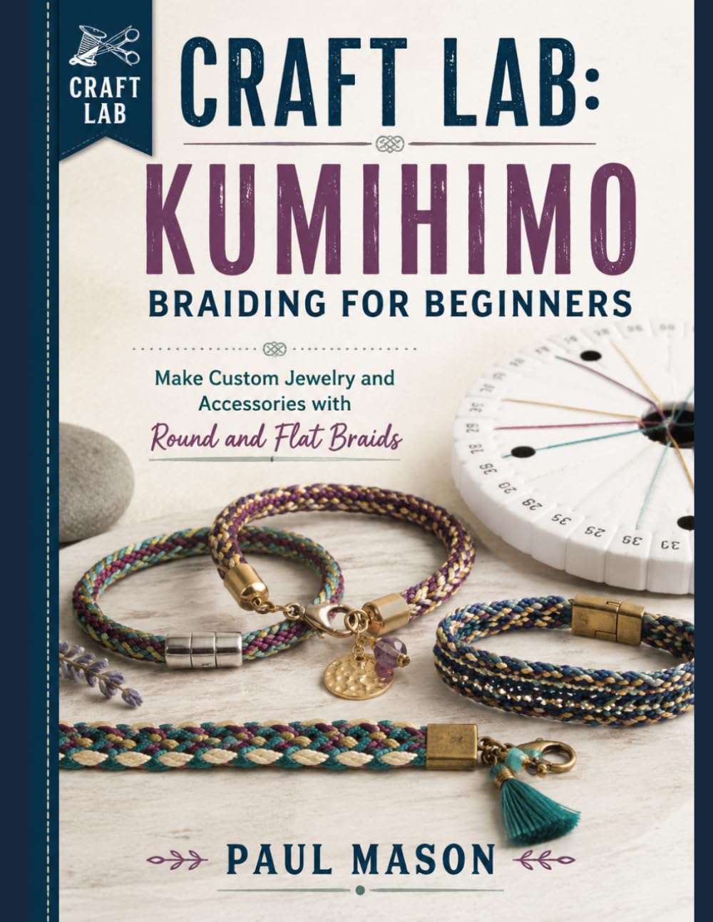 Craft Lab: Kumihimo Braiding for Beginners: Make Custom Jewelry and Accessories with Round and Flat Braids