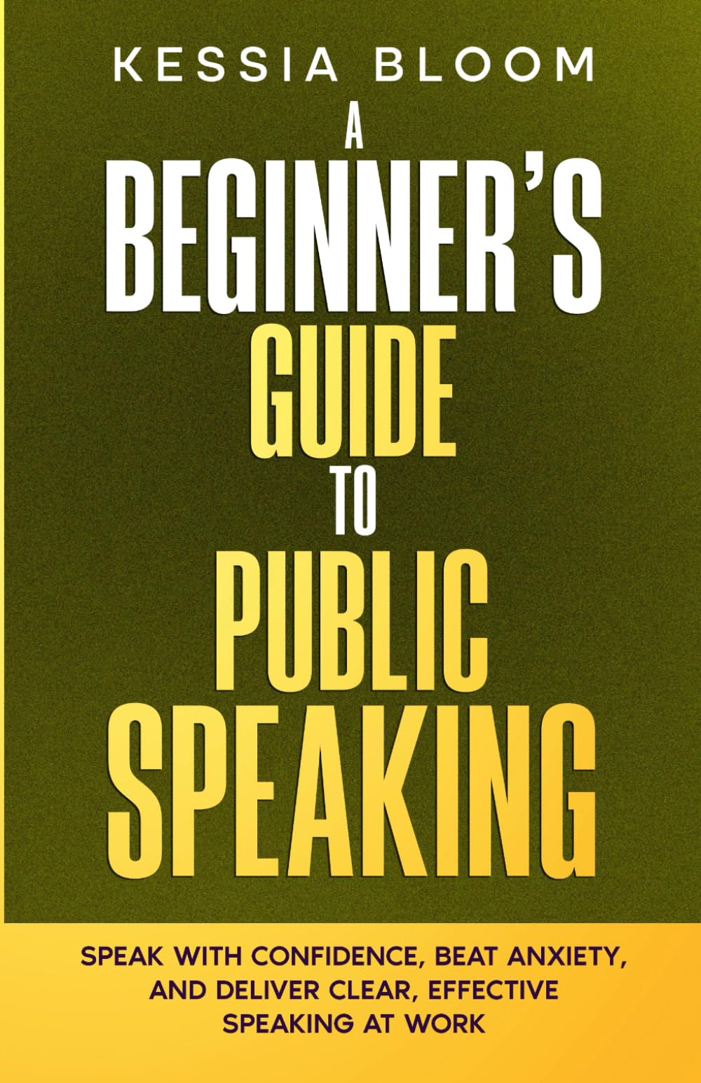 A Beginner’s Guide to Public Speaking: Speak with confidence, beat anxiety, and deliver clear, effective speaking at work (The Beginners Guide)