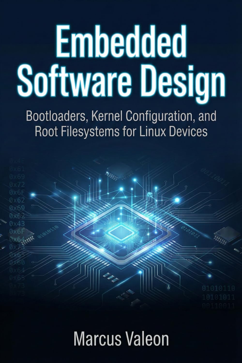 Embedded Software Design: Bootloaders, Kernel Configuration, and Root Filesystems for Linux Devices (Embedded Engineering Essentials)