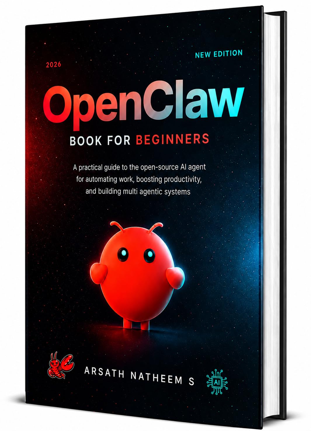 OPENCLAW BOOK FOR BEGINNERS: A Practical Guide to the Open-Source AI Agent for Automating Work, Boosting Productivity, and Building Multi Agentic Systems