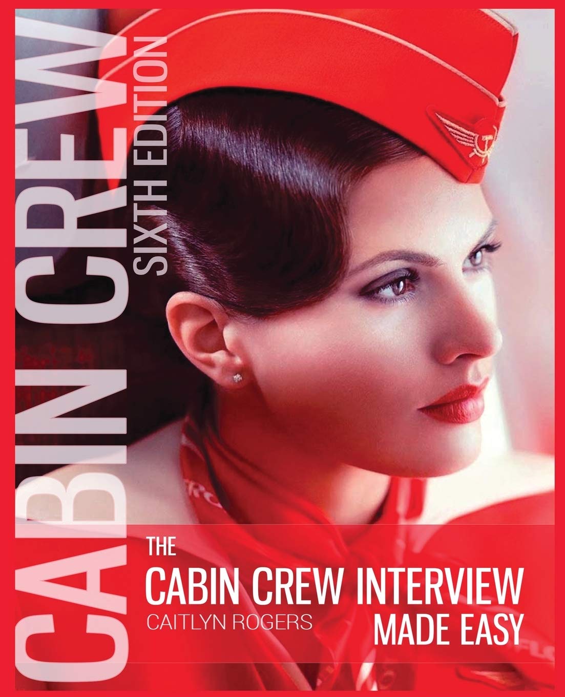 The Cabin Crew Interview Made Easy: The Ultimate Guide to Being Successful at the Flight Attendant Interview Paperback – November 1, 2019