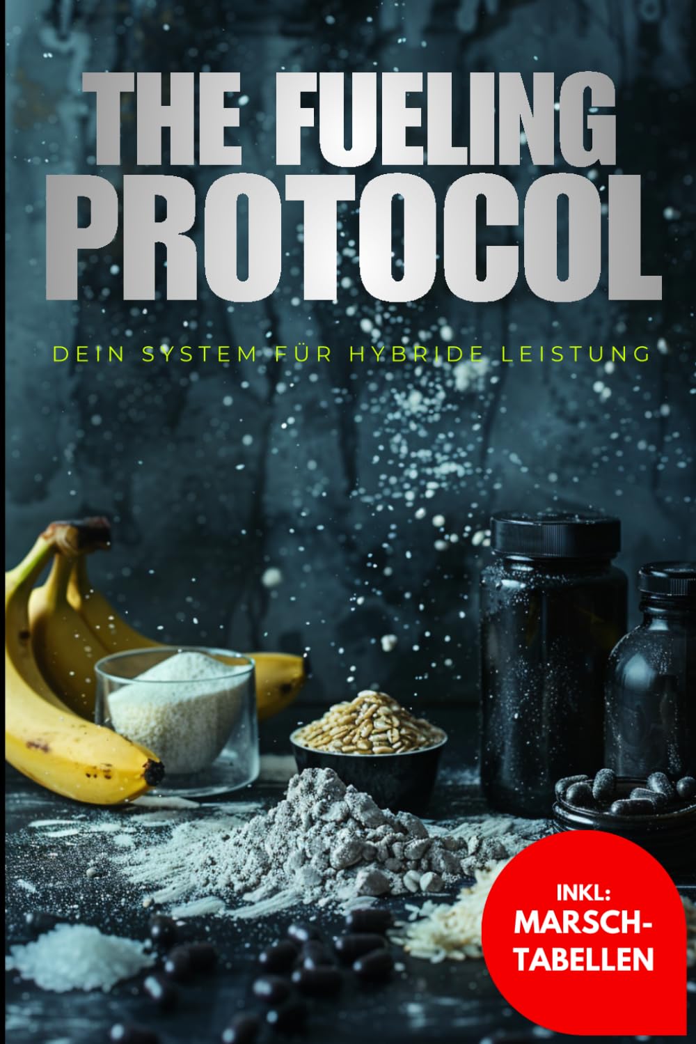 The Fueling Protocol: Hybrid Fueling: Die präzise Ernährungsstrategie für maximale Leistung in Kraft und Ausdauer – für HYROX, CrossFit und Hybrid Athleten