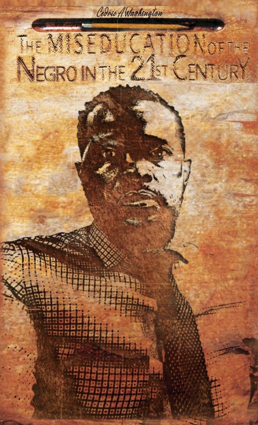 The MISEDUCATION of the Negro in the 21st Century