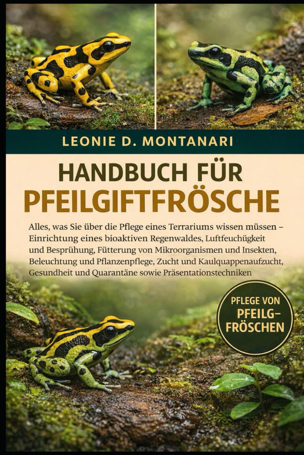 HANDBUCH FÜR PFEILGIFTFRÖSCHE: Alles, was Sie über die Pflege eines Terrariums wissen müssen – Einrichtung eines bioaktiven Regenwaldes, ... Beleuchtung und Pflanzenpflege, Zucht...