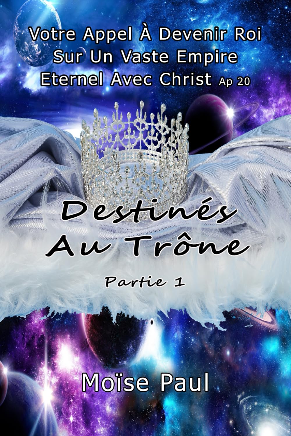Destinés Au Trône: Votre Appel À Devenir Roi Sur Un Vaste Empire Eternel Avec Christ