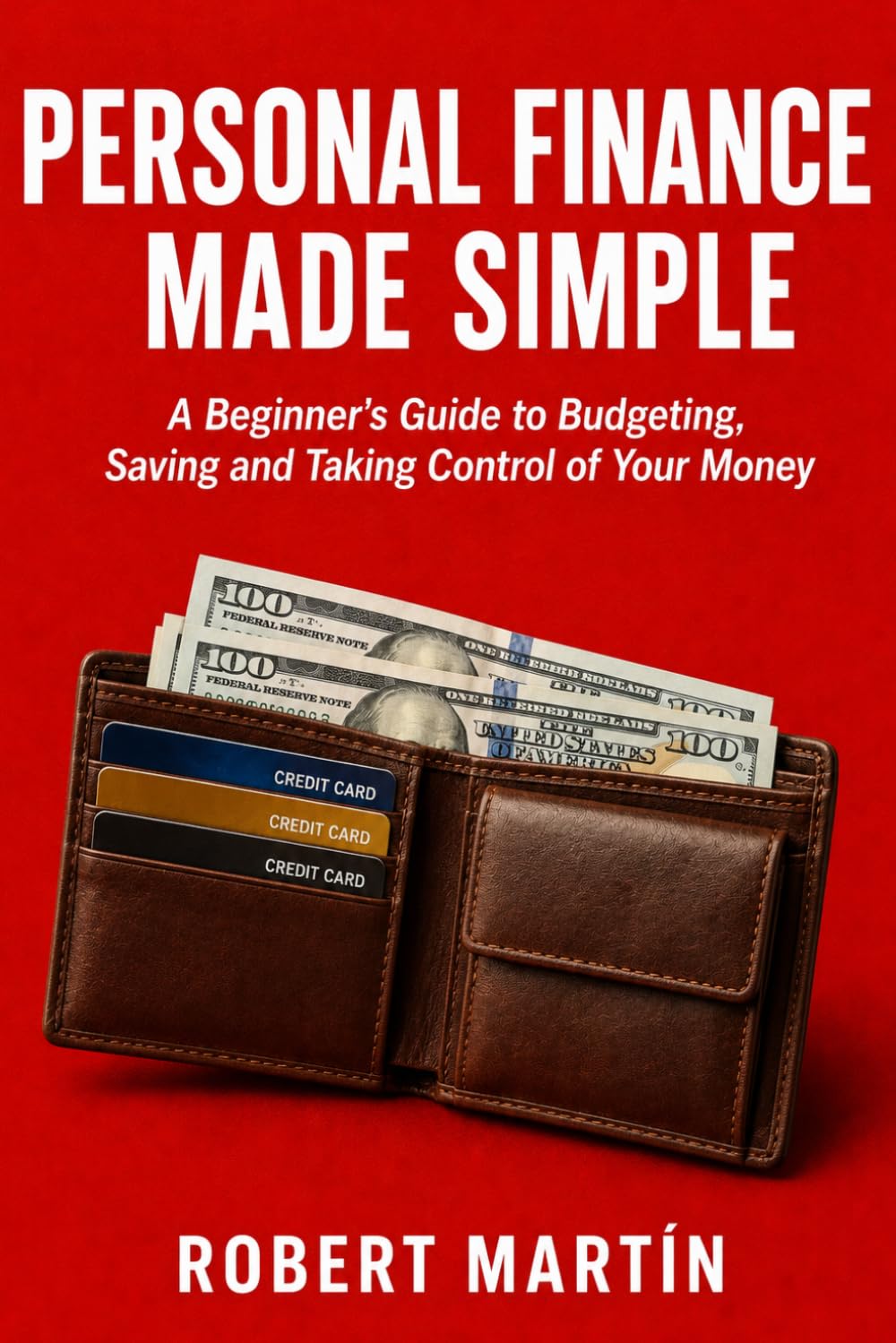 Personal Finance Made Simple: A Beginner's Guide to Budgeting, Saving, Getting Out of Debt and Taking Control of Your Money