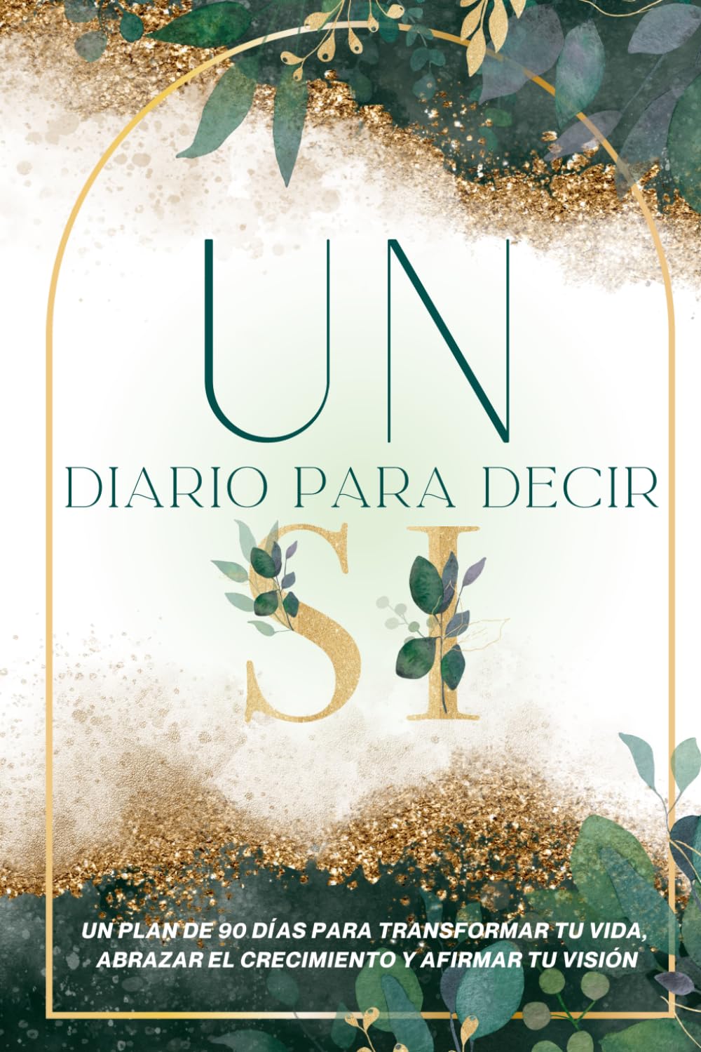 Un Diario Para Si: UN PLAN DE 90 DÍAS PARA TRANSFORMAR TU VIDA, ABRAZAR EL CRECIMIENTO Y AFIRMAR TU VISIÓN